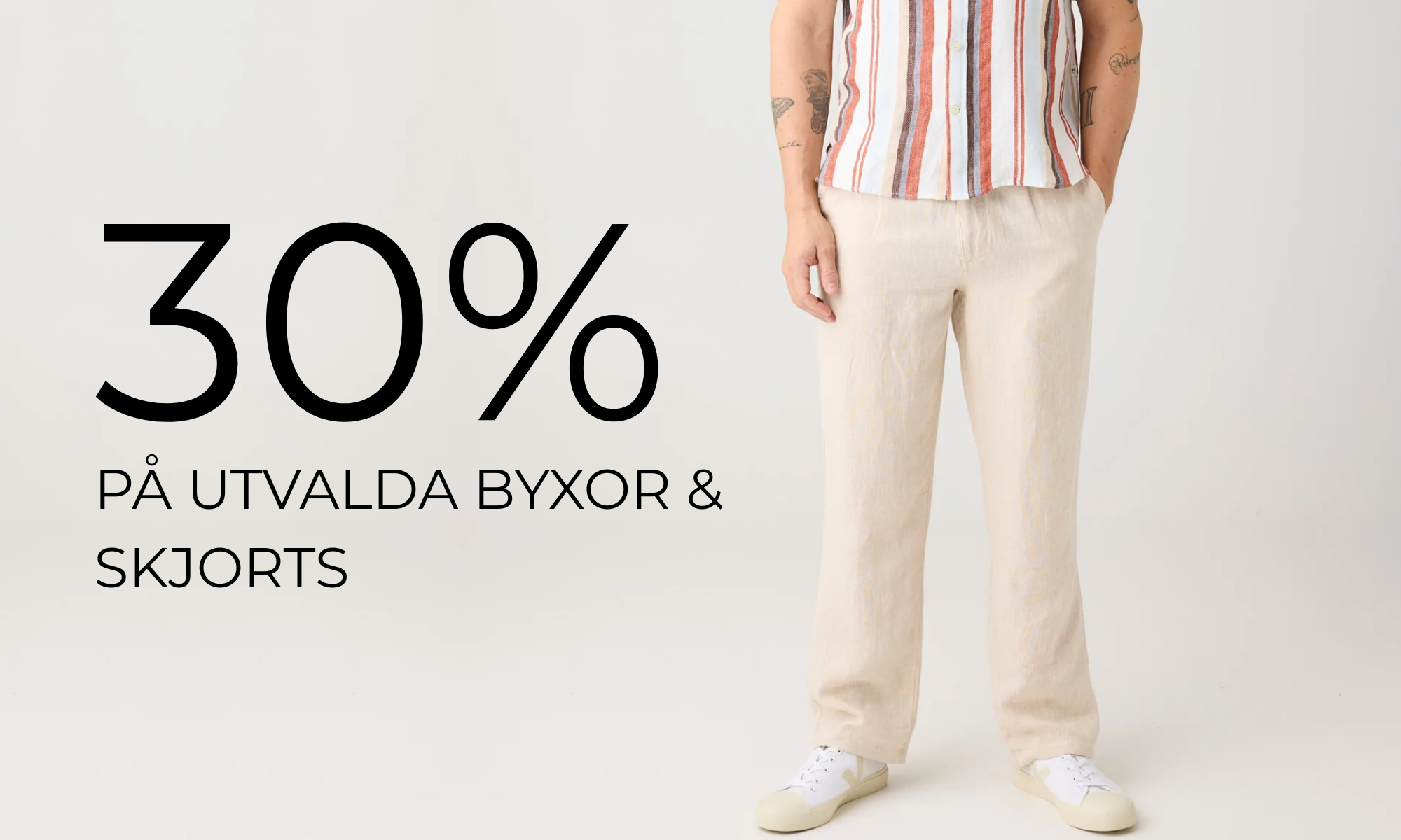 30% Byxor & Shorts